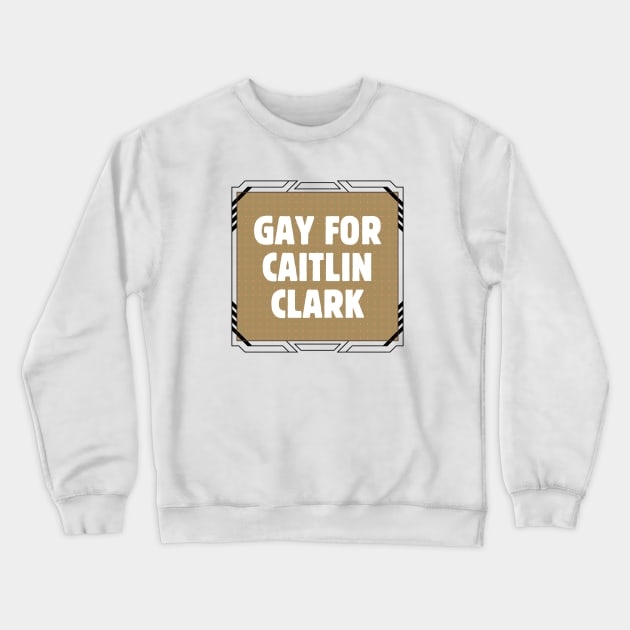 Gay For Caitlin Clark Crewneck Sweatshirt by Popish Culture